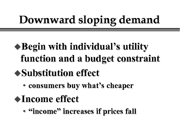 Downward sloping demand u. Begin with individual’s utility function and a budget constraint u.