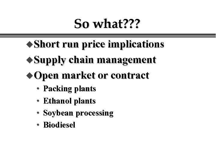So what? ? ? u. Short run price implications u. Supply chain management u.