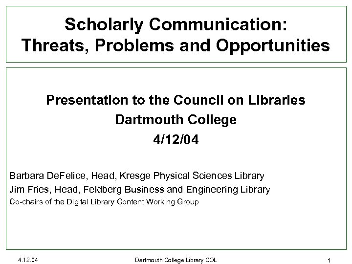 Scholarly Communication: Threats, Problems and Opportunities Presentation to the Council on Libraries Dartmouth College