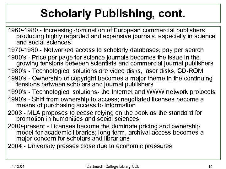 Scholarly Publishing, cont. 1960 -1980 - Increasing domination of European commercial publishers producing highly