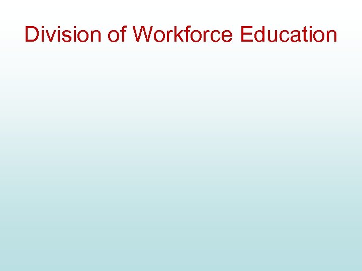 Division of Workforce Education 