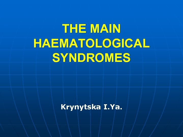 THE MAIN HAEMATOLOGICAL SYNDROMES Krynytska I. Ya. 