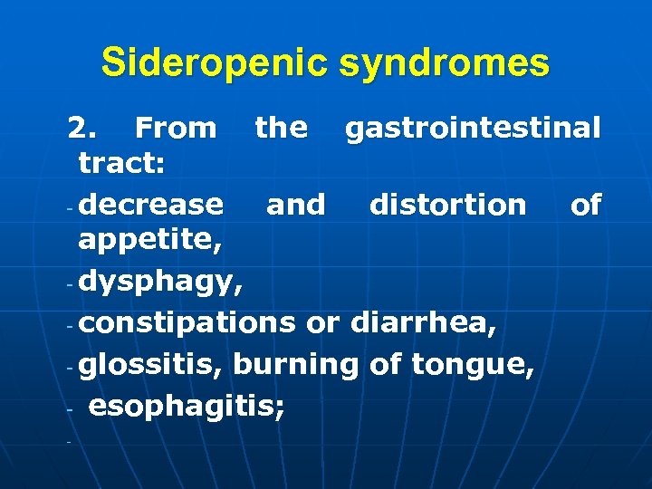 Sideropenic syndromes 2. From the gastrointestinal tract: - decrease and distortion of appetite, -