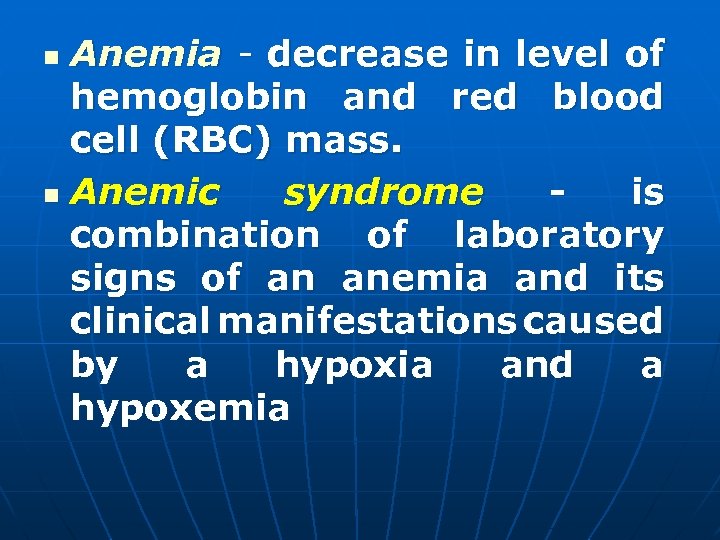 Anemia - decrease in level of hemoglobin and red blood cell (RBC) mass. n