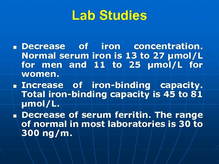 Lab Studies n n n Decrease of iron concentration. Normal serum iron is 13