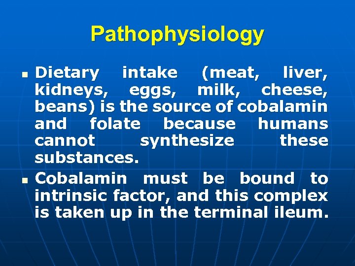 Pathophysiology n n Dietary intake (meat, liver, kidneys, eggs, milk, cheese, beans) is the
