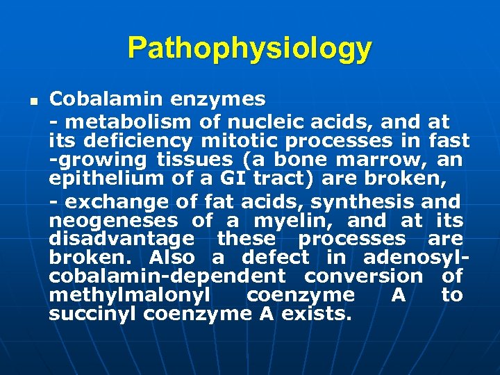Pathophysiology n Cobalamin enzymes - metabolism of nucleic acids, and at its deficiency mitotic