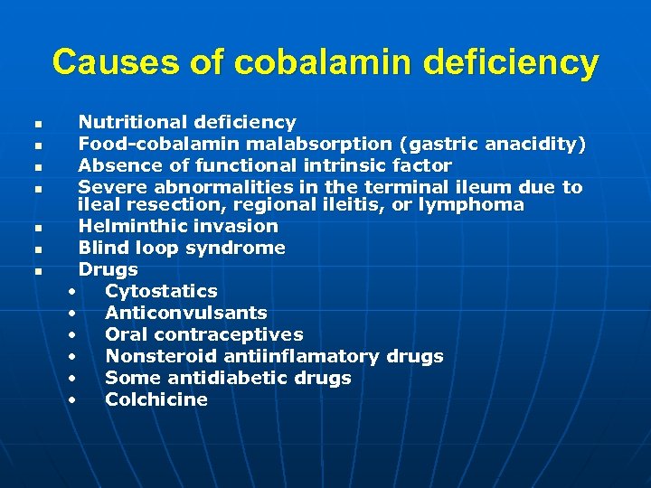 Causes of cobalamin deficiency n n n n Nutritional deficiency Food-cobalamin malabsorption (gastric anacidity)