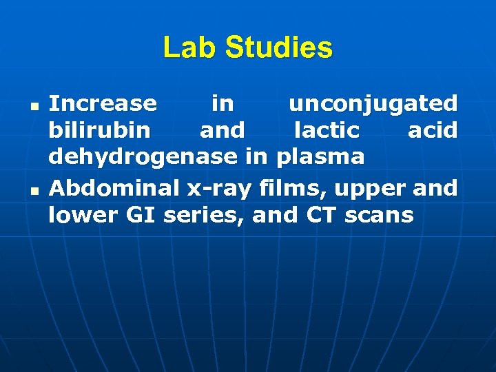 Lab Studies n n Increase in unconjugated bilirubin and lactic acid dehydrogenase in plasma