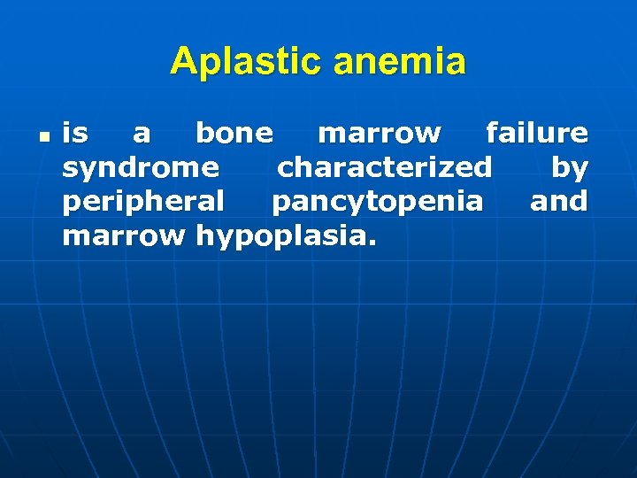 Aplastic anemia n is a bone marrow failure syndrome characterized by peripheral pancytopenia and