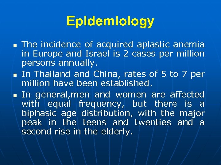 Epidemiology n n n The incidence of acquired aplastic anemia in Europe and Israel