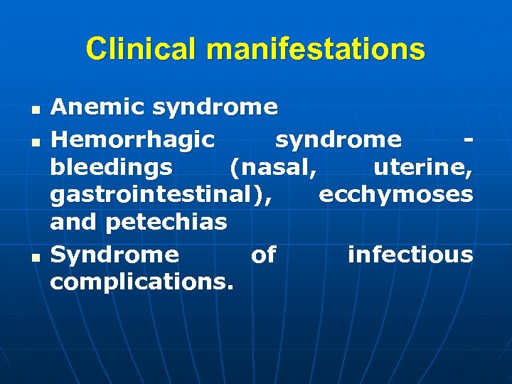 Clinical manifestations n n n Anemic syndrome Hemorrhagic syndrome bleedings (nasal, uterine, gastrointestinal), ecchymoses