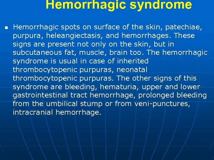 Hemorrhagic syndrome n Hemorrhagic spots on surface of the skin, patechiae, purpura, heleangiectasis, and