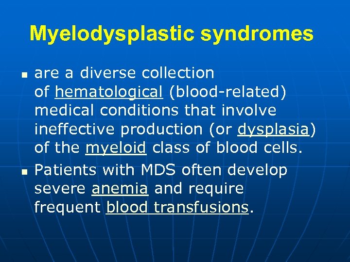 Myelodysplastic syndromes n n are a diverse collection of hematological (blood-related) medical conditions that
