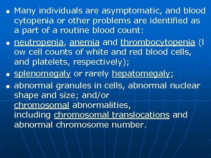 n n Many individuals are asymptomatic, and blood cytopenia or other problems are identified