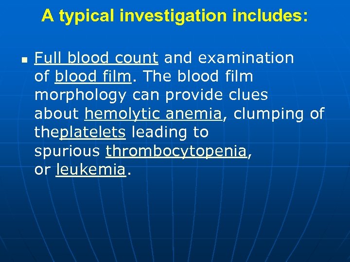 A typical investigation includes: n Full blood count and examination of blood film. The