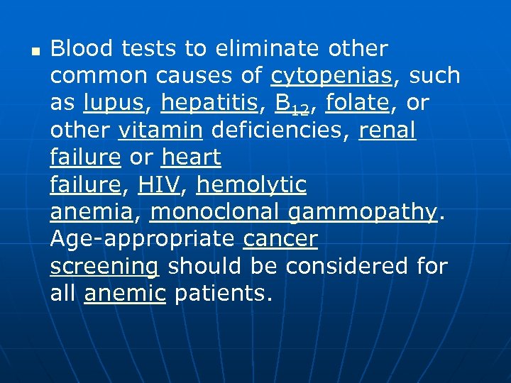 n Blood tests to eliminate other common causes of cytopenias, such as lupus, hepatitis,