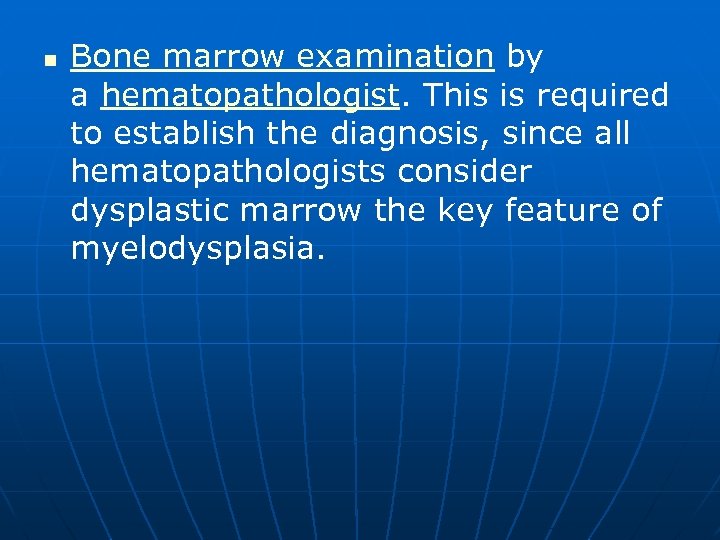 n Bone marrow examination by a hematopathologist. This is required to establish the diagnosis,