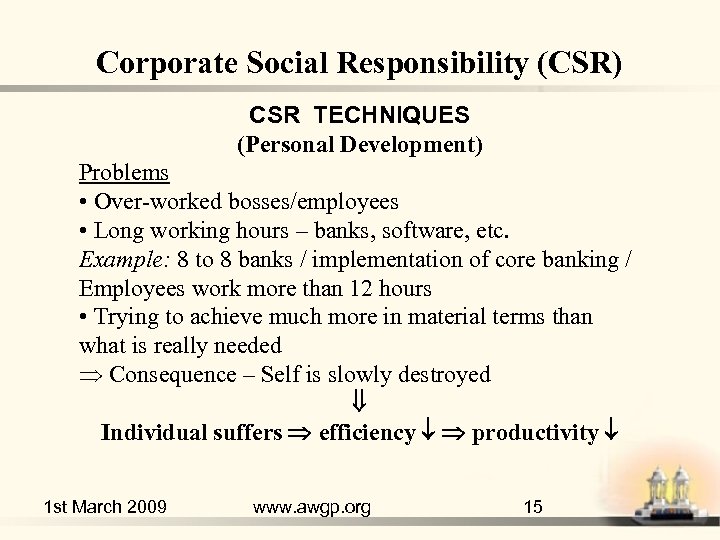 Corporate Social Responsibility (CSR) CSR TECHNIQUES (Personal Development) Problems • Over-worked bosses/employees • Long