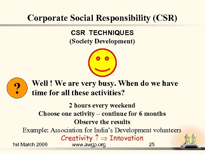 Corporate Social Responsibility (CSR) CSR TECHNIQUES (Society Development) ? Well ! We are very