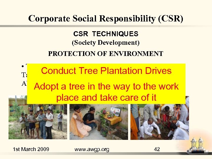 Corporate Social Responsibility (CSR) CSR TECHNIQUES (Society Development) PROTECTION OF ENVIRONMENT • Tree plantation