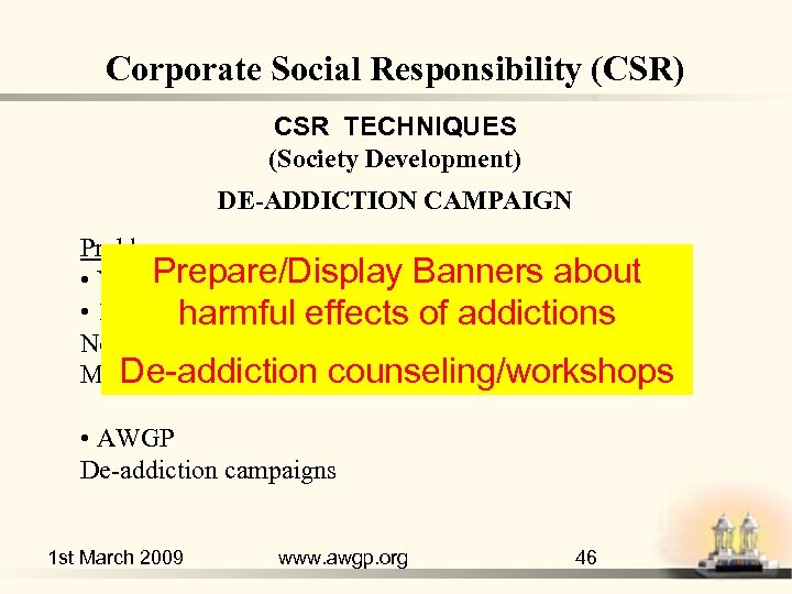 Corporate Social Responsibility (CSR) CSR TECHNIQUES (Society Development) DE-ADDICTION CAMPAIGN Problem Prepare/Display Banners about