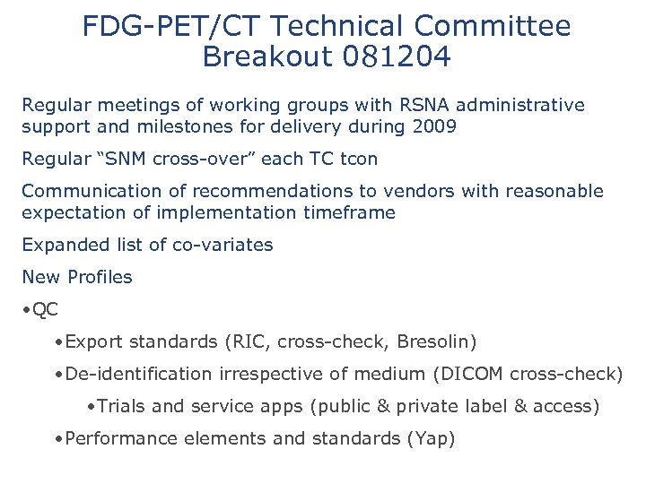 FDG-PET/CT Technical Committee Breakout 081204 Regular meetings of working groups with RSNA administrative support