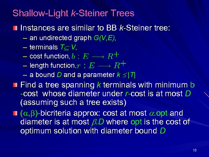 Shallow-Light k-Steiner Trees Instances are similar to BB k-Steiner tree: – – – an