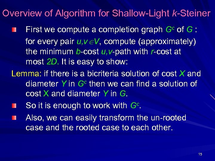 Overview of Algorithm for Shallow-Light k-Steiner First we compute a completion graph Gc of