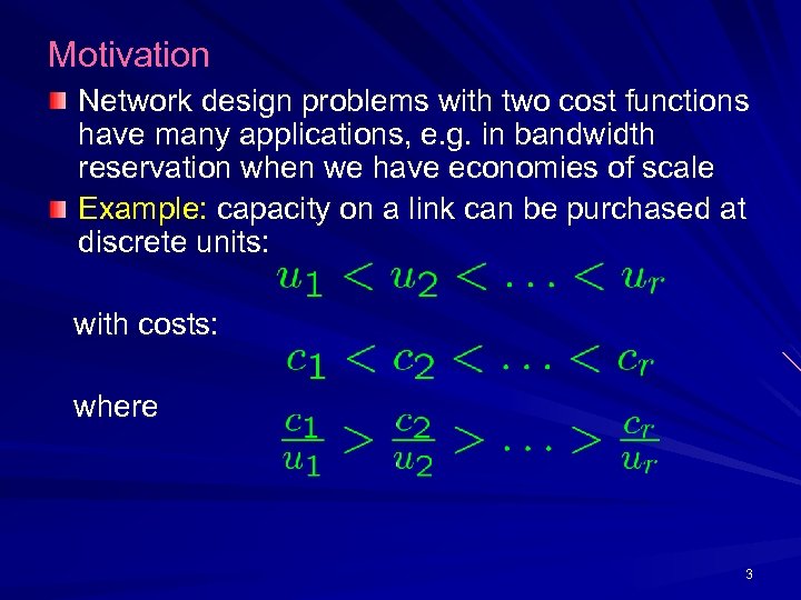 Motivation Network design problems with two cost functions have many applications, e. g. in