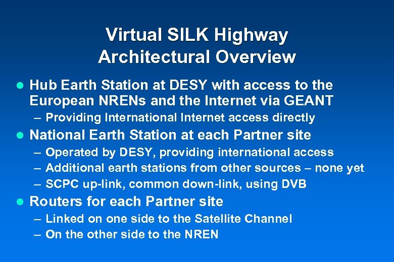 Virtual SILK Highway Architectural Overview l Hub Earth Station at DESY with access to