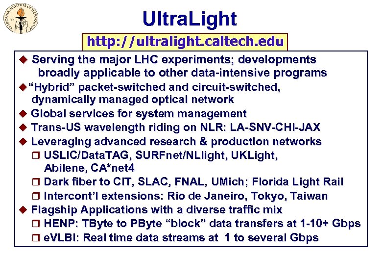 Ultra. Light http: //ultralight. caltech. edu u Serving the major LHC experiments; developments broadly