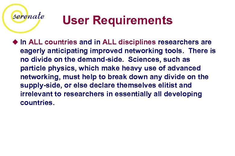 User Requirements u In ALL countries and in ALL disciplines researchers are eagerly anticipating