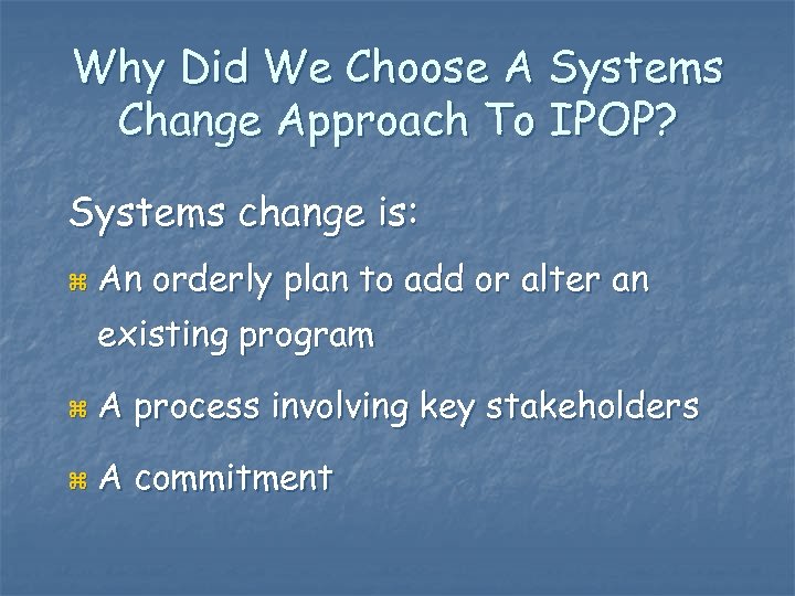 Why Did We Choose A Systems Change Approach To IPOP? Systems change is: z