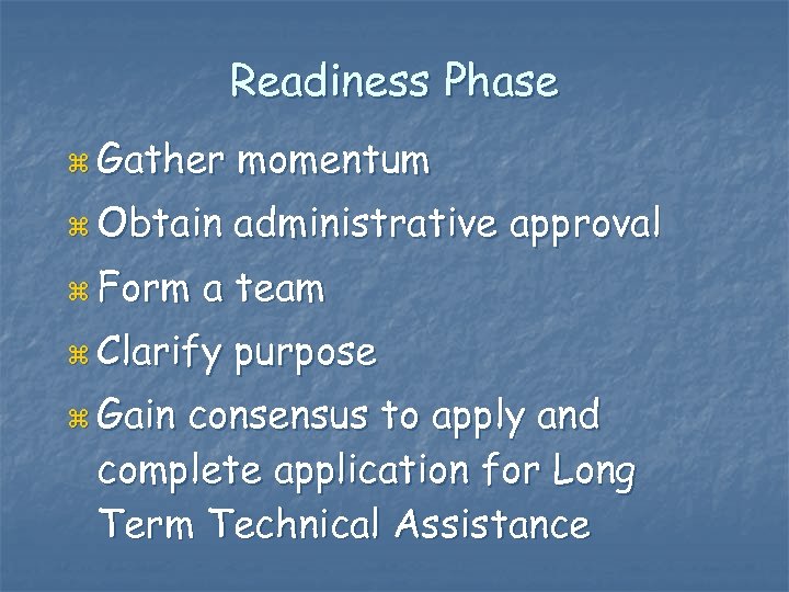 Readiness Phase z Gather momentum z Obtain administrative approval z Form a team z