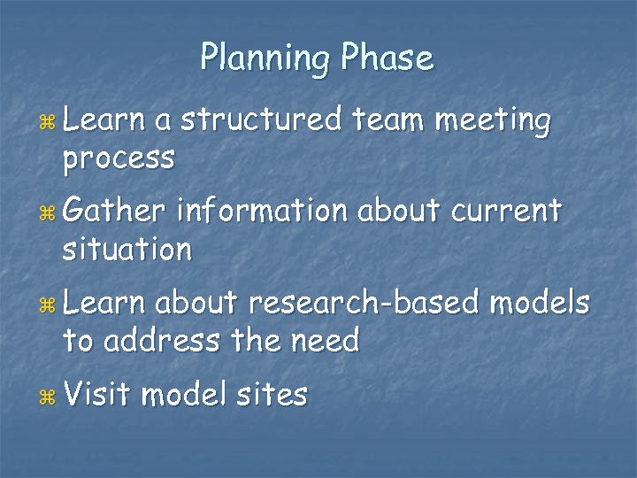 Planning Phase z Learn a structured team meeting process z Gather information about current