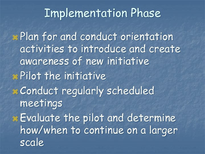 Implementation Phase z Plan for and conduct orientation activities to introduce and create awareness