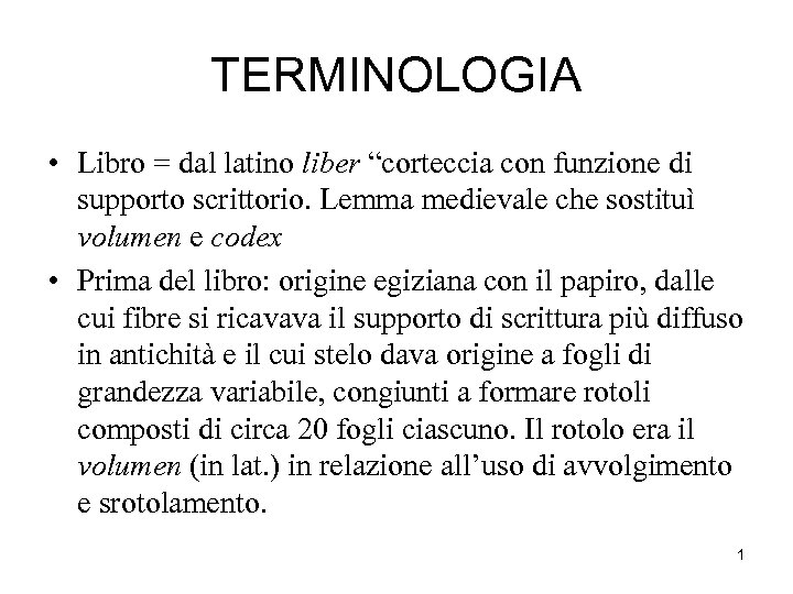 TERMINOLOGIA • Libro = dal latino liber “corteccia con funzione di supporto scrittorio. Lemma