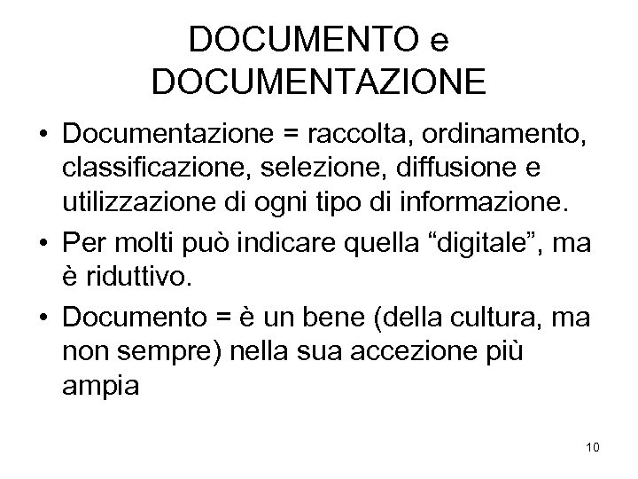 DOCUMENTO e DOCUMENTAZIONE • Documentazione = raccolta, ordinamento, classificazione, selezione, diffusione e utilizzazione di