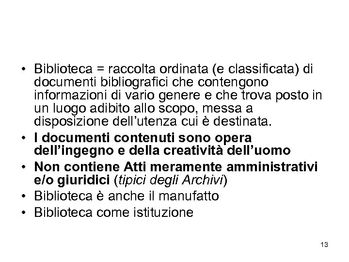  • Biblioteca = raccolta ordinata (e classificata) di documenti bibliografici che contengono informazioni
