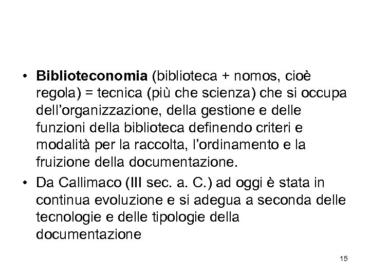  • Biblioteconomia (biblioteca + nomos, cioè regola) = tecnica (più che scienza) che