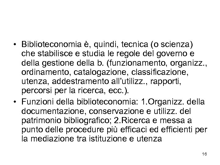  • Biblioteconomia è, quindi, tecnica (o scienza) che stabilisce e studia le regole