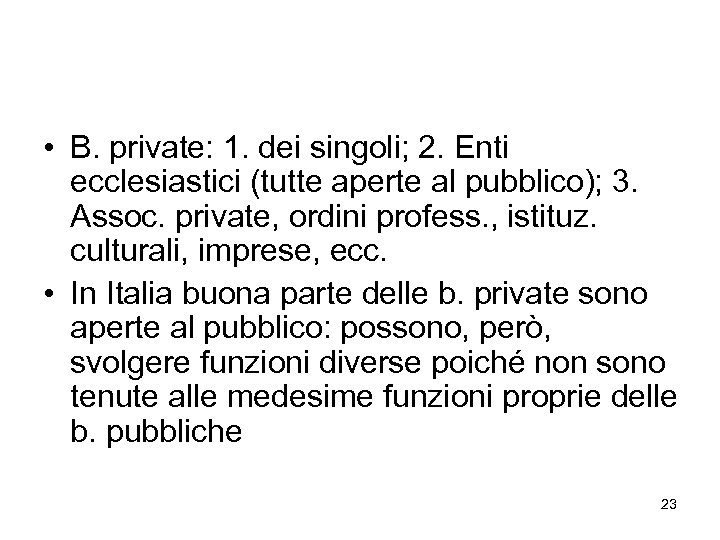  • B. private: 1. dei singoli; 2. Enti ecclesiastici (tutte aperte al pubblico);