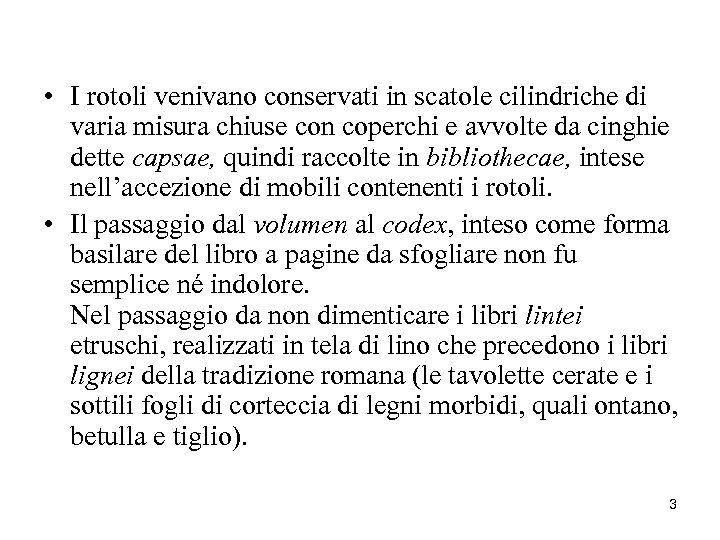  • I rotoli venivano conservati in scatole cilindriche di varia misura chiuse con