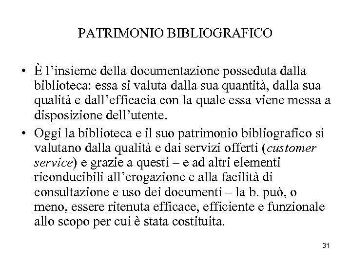 PATRIMONIO BIBLIOGRAFICO • È l’insieme della documentazione posseduta dalla biblioteca: essa si valuta dalla