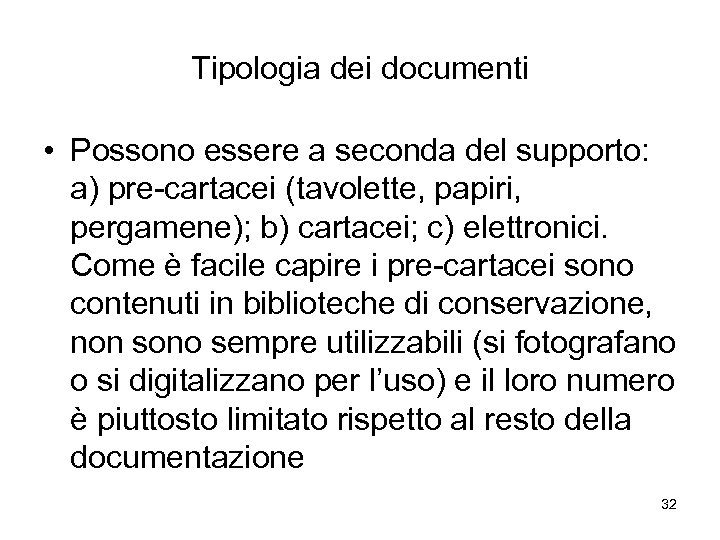 Tipologia dei documenti • Possono essere a seconda del supporto: a) pre-cartacei (tavolette, papiri,