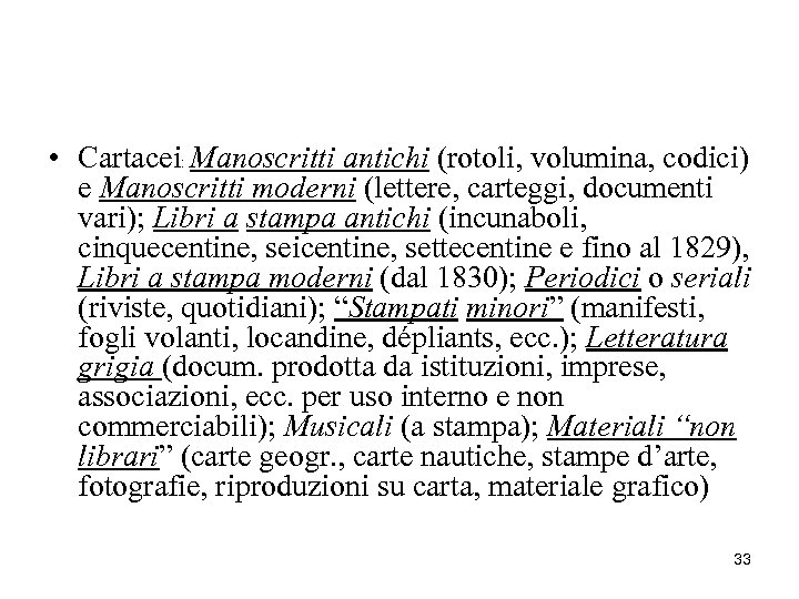  • Cartacei: Manoscritti antichi (rotoli, volumina, codici) e Manoscritti moderni (lettere, carteggi, documenti