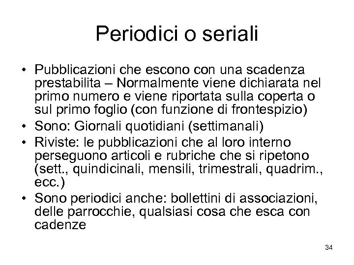 Periodici o seriali • Pubblicazioni che escono con una scadenza prestabilita – Normalmente viene