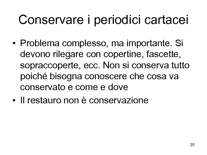 Conservare i periodici cartacei • Problema complesso, ma importante. Si devono rilegare con copertine,