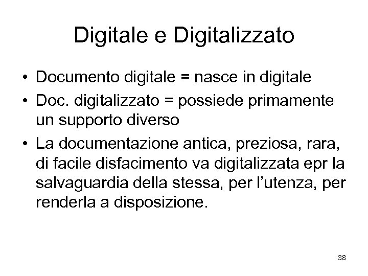 Digitale e Digitalizzato • Documento digitale = nasce in digitale • Doc. digitalizzato =